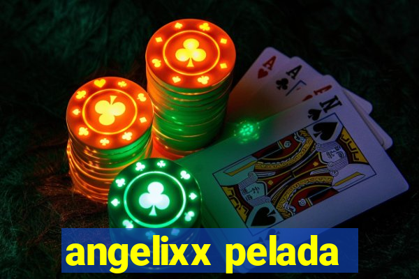 angelixx pelada